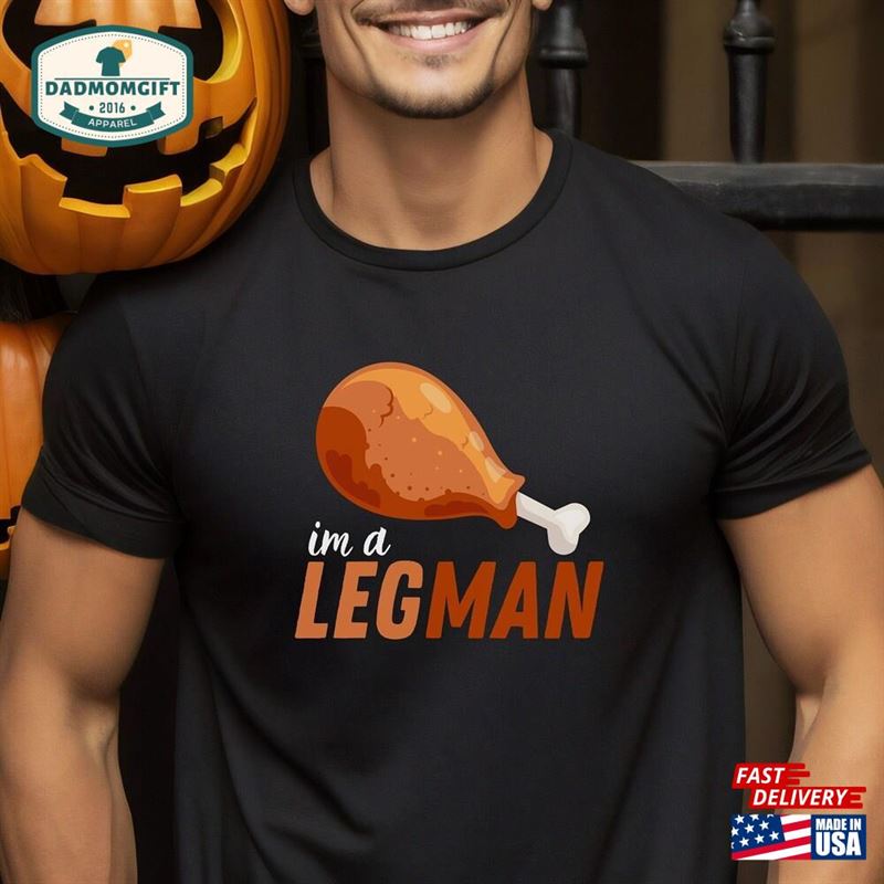 Thanksgiving Leg Man Shirt Funny Tee Turkey T-Shirt Hoodie