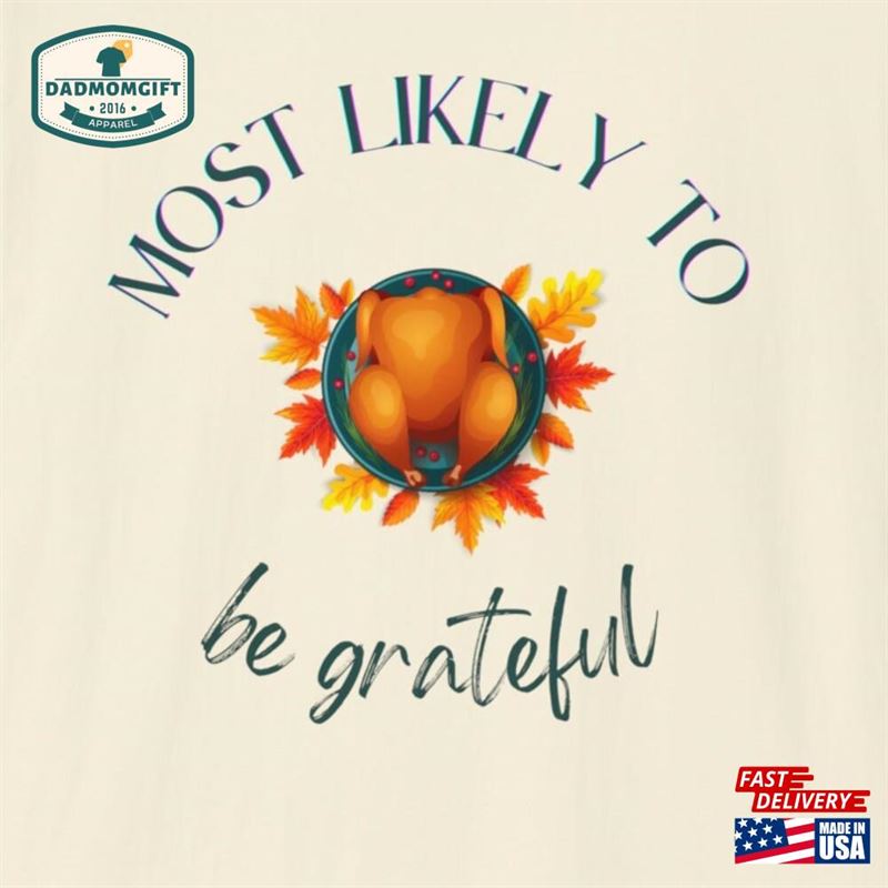 Thanksgiving Most Likely To Be Grateful Turkey Shirt Unisex Softstyle T-Shirt Hoodie