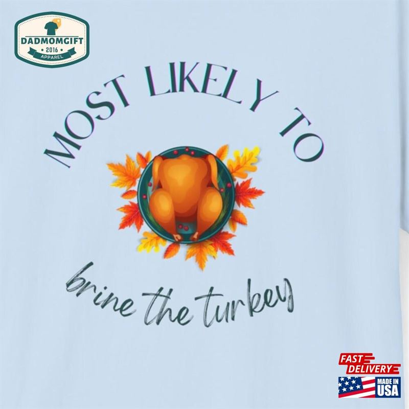 Thanksgiving Most Likely To Brine The Turkey Shirt Unisex Softstyle T-Shirt Hoodie