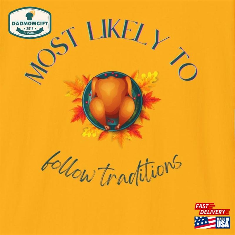 Thanksgiving Most Likely To Follow Traditions Turkey Shirt Unisex Softstyle T-Shirt Hoodie