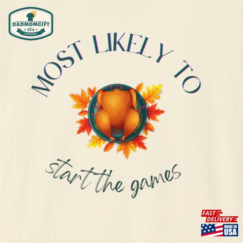 Thanksgiving Most Likely To Start The Games Turkey Shirt Unisex Softstyle T-Shirt Classic