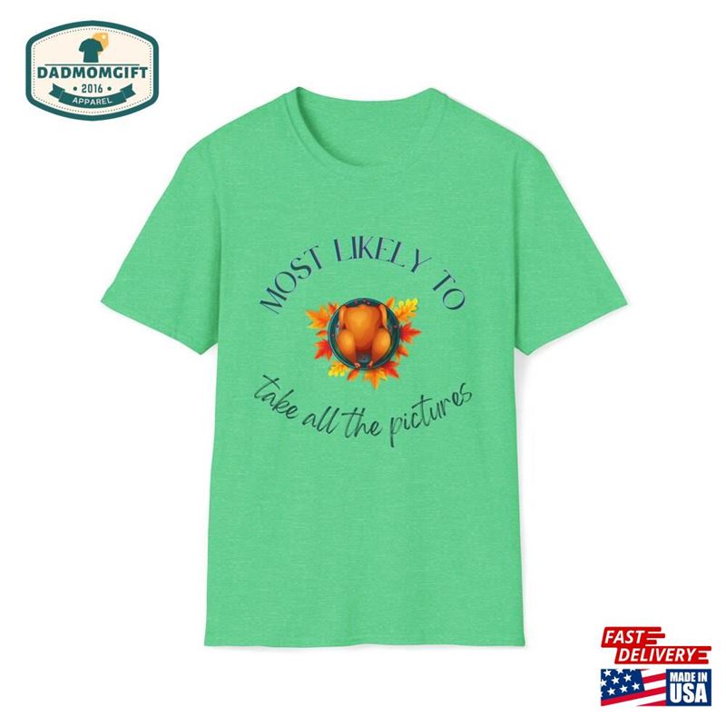 Thanksgiving Most Likely To Take All The Pictures Turkey Shirt Unisex Softstyle T-Shirt Classic