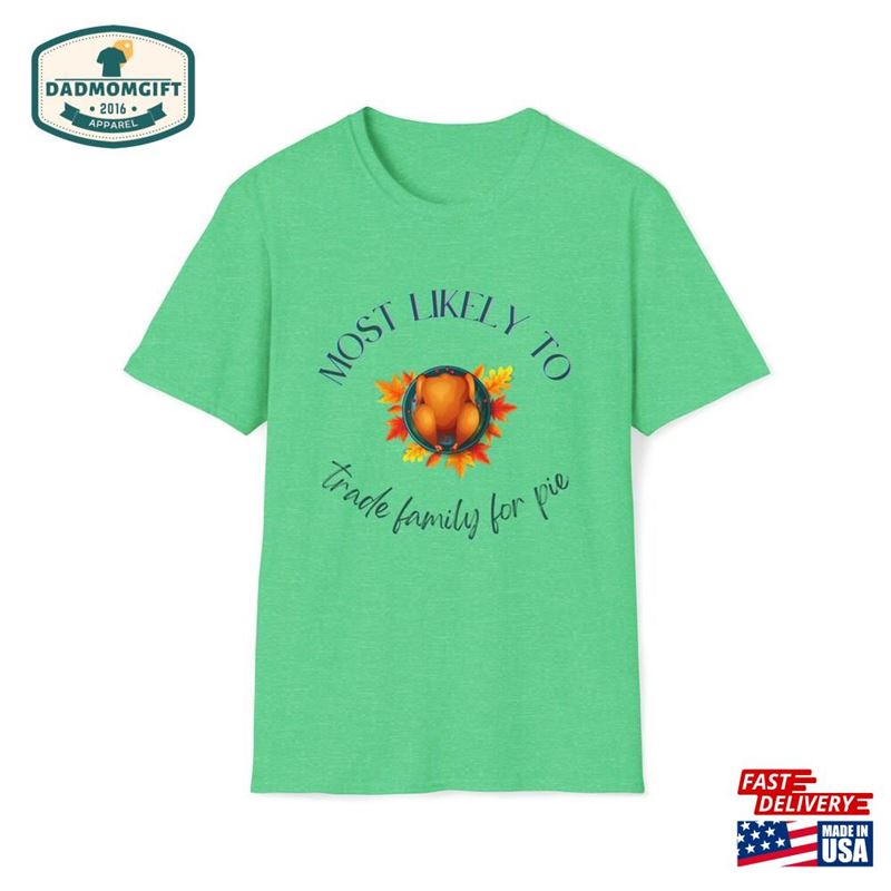 Thanksgiving Most Likely To Trade Family For Pie Turkey Shirt Unisex Softstyle T-Shirt