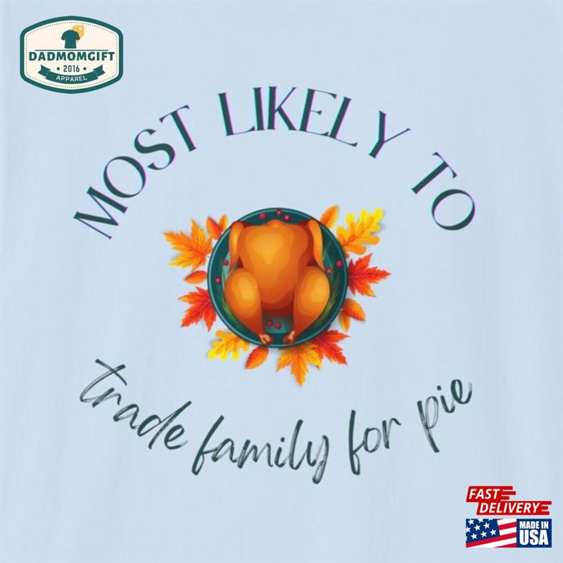 Thanksgiving Most Likely To Trade Family For Pie Turkey Shirt Unisex Softstyle T-Shirt