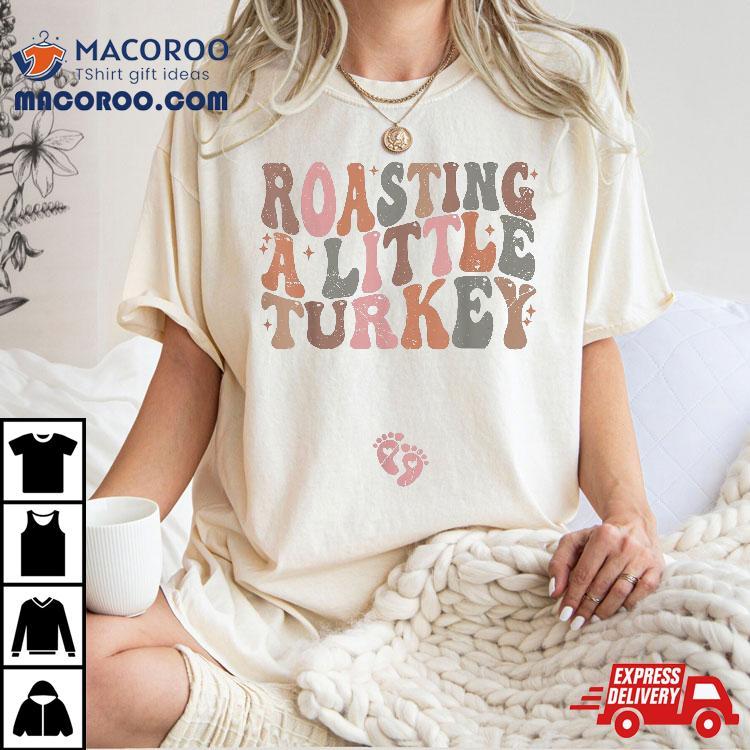 Thanksgiving Pregnancy Announcet Roasting A Little Turkey Shirt