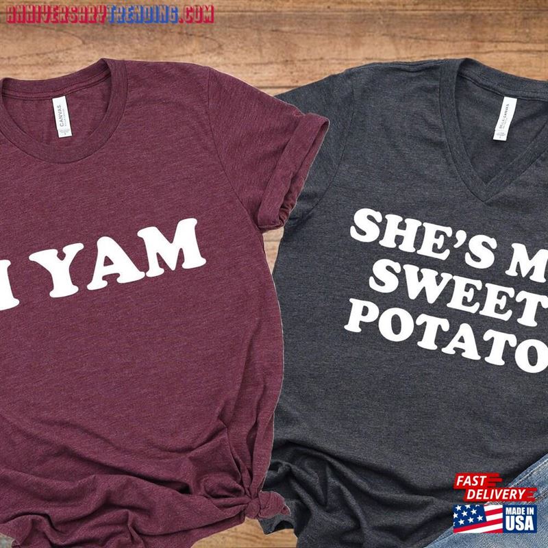 Thanksgiving She’s My Sweet Potato And I Yam Couple Shirts His Hers T-Shirts Hoodie Sweatshirt