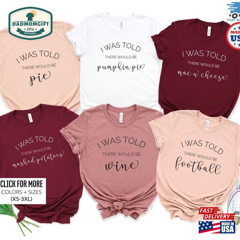 Thanksgiving Shirts Family Shirt I Was Told There Would Be Unisex Classic