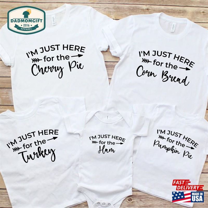 Thanksgiving Shirts I’m Just Here For The Shirt T-Shirt Sweatshirt