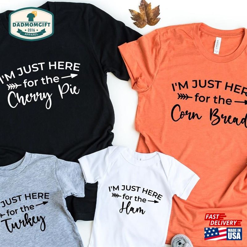 Thanksgiving Shirts I’m Just Here For The Shirt T-Shirt Sweatshirt