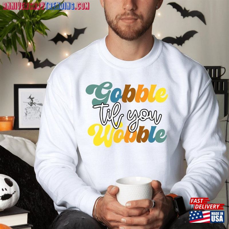 Thanksgiving Sweatshirt Gobble Til You Wobble Turkey Shirt Hoodie