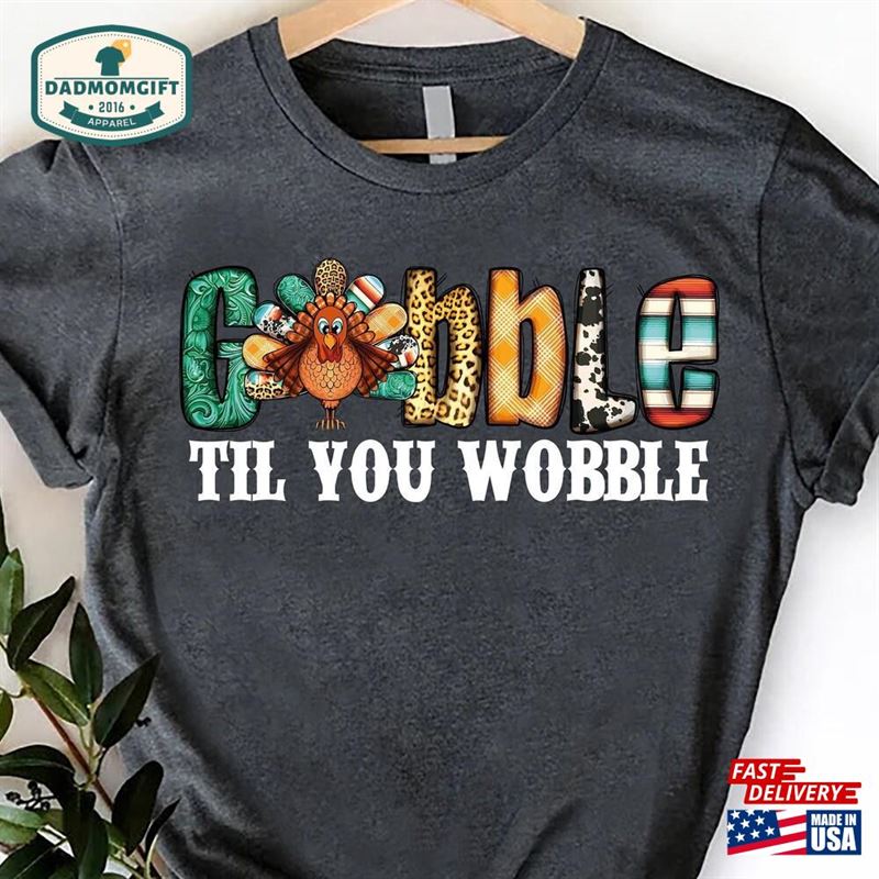 Thanksgiving T-Shirt Funny Turkey Shirt Gobble Til You Wobble Sweatshirt