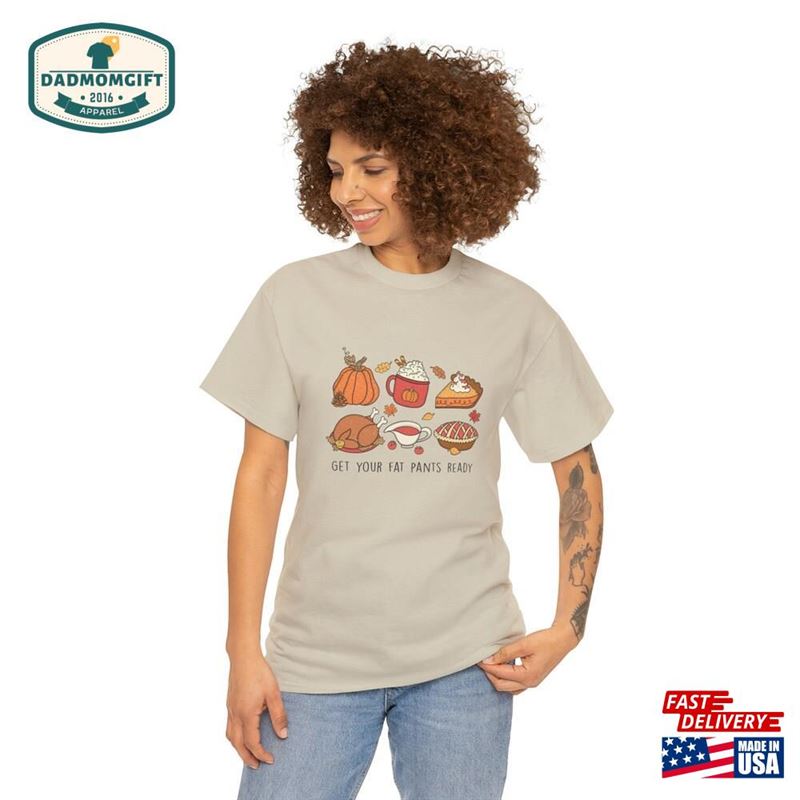 Thanksgiving T-Shirt Get Your Fat Pants Ready Funny Shirt Unisex Classic