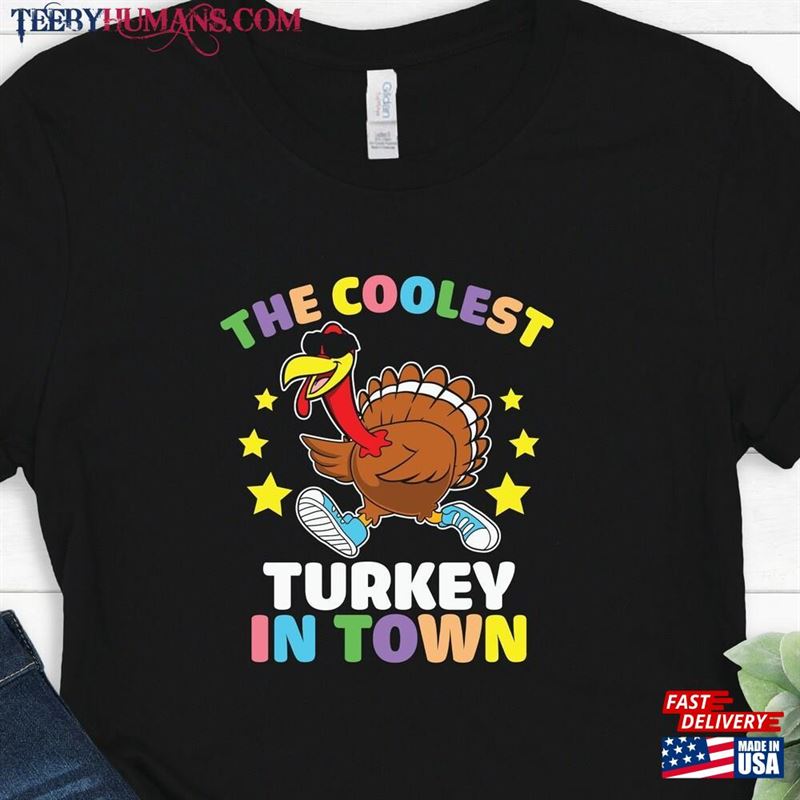 The Coolest Turkey In Town Shirt Thanksgiving Crewneck Thankful Sweatshirt Unisex T-Shirt