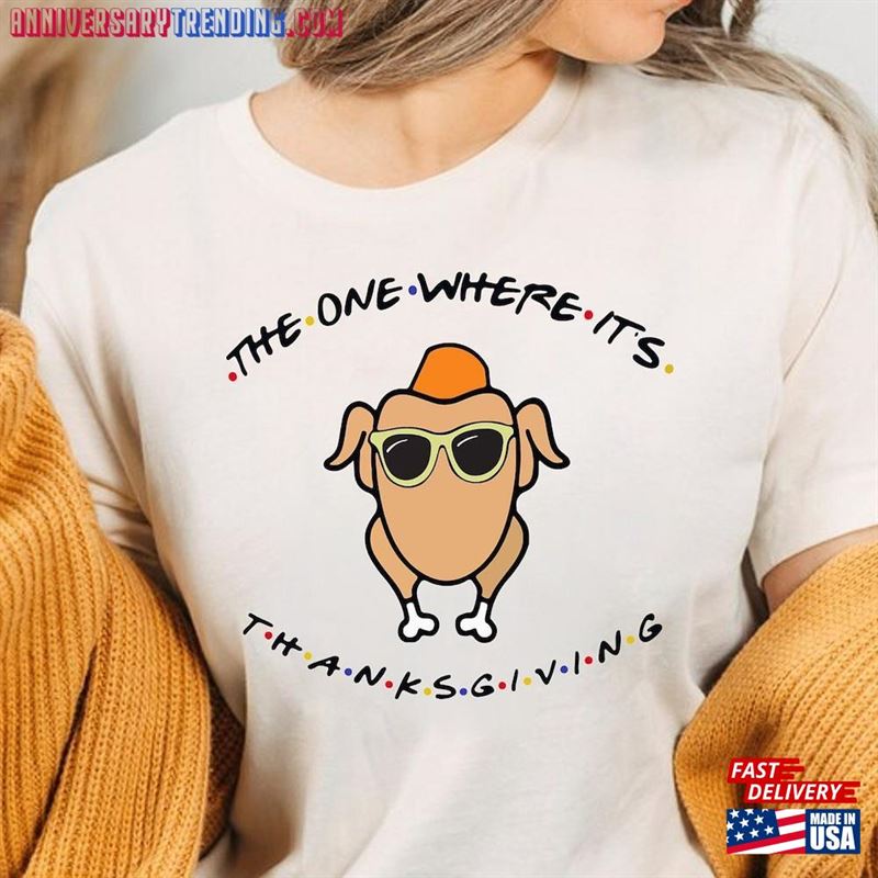 The One Where It’s Thanksgiving Shirt It?S Tee T-Shirt Hoodie