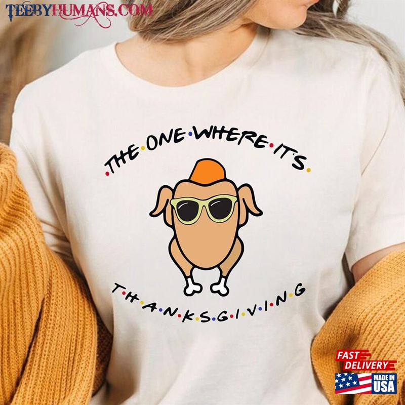 The One Where It’s Thanksgiving Shirt It?S Tee T-Shirt Sweatshirt