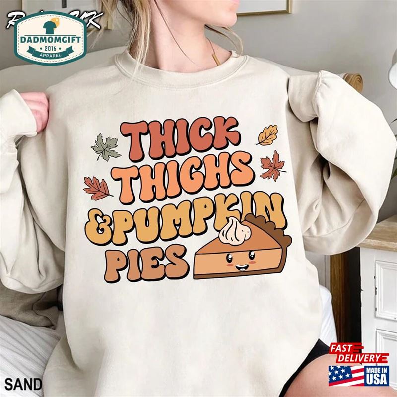 Thick Thighs And Pumpkin Pies Shirt Pie Sweatshirt Unisex T-Shirt