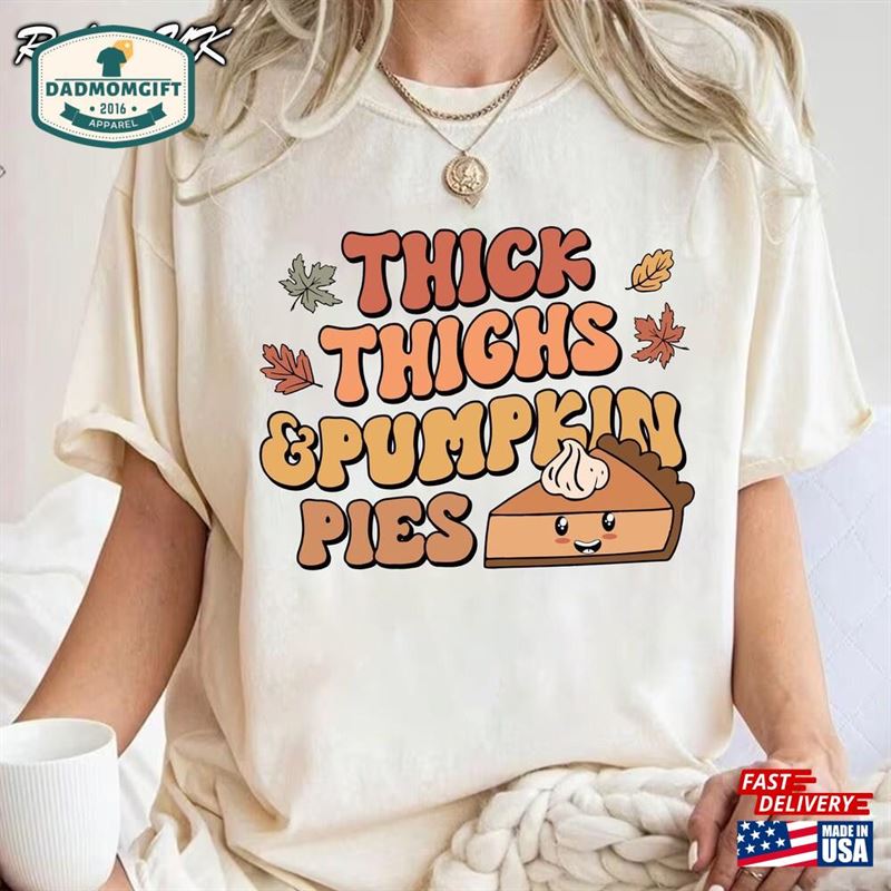 Thick Thighs And Pumpkin Pies Shirt Pie Sweatshirt Unisex T-Shirt