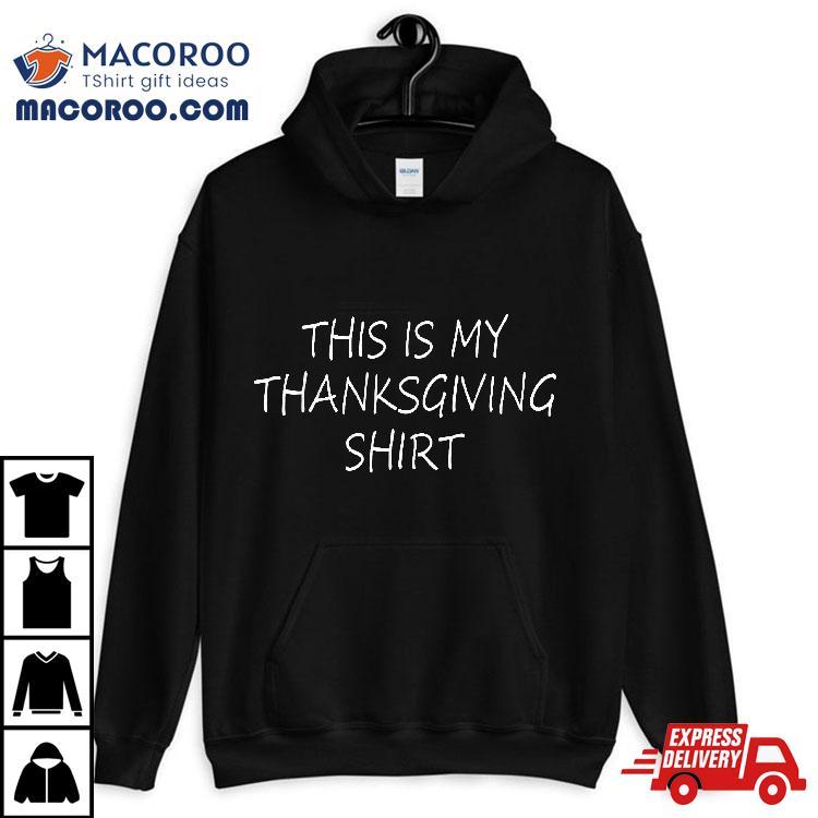 This Is My Thanksgiving Shirt – Funny Quote