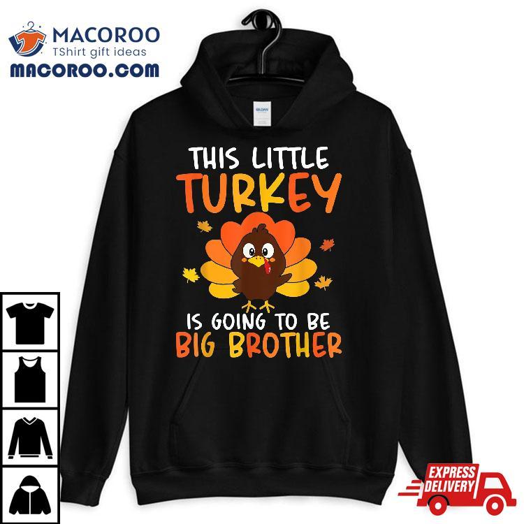 This Little Turkey Is Going To Be A Big Brother Thanksgiving Shirt