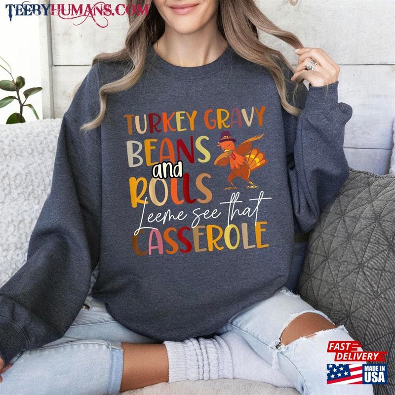 Turkey Gravy Beans And Rolls Let Me See That Casserole Sweatshirt Funny Thanksgiving Shirt Unisex Classic