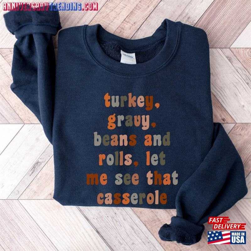 Turkey Gravy Beans And Rolls Let Me See That Casserole Sweatshirt Thanksgiving Shirt Classic