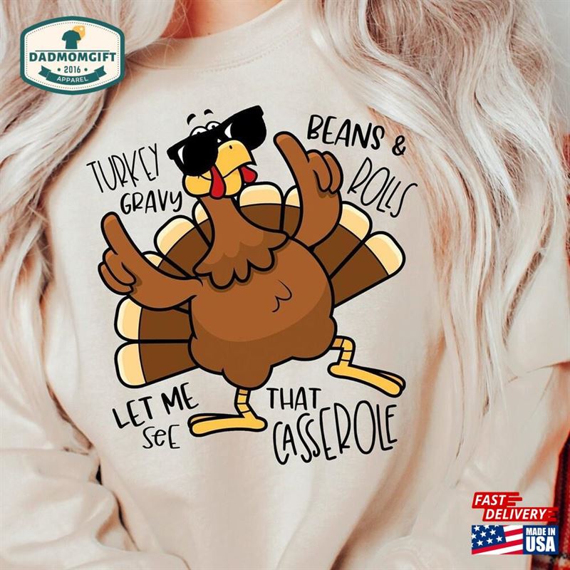 Turkey Gravy Beans And Rolls Let Me See That Casserole Sweatshirt Thanksgiving Shirt T-Shirt