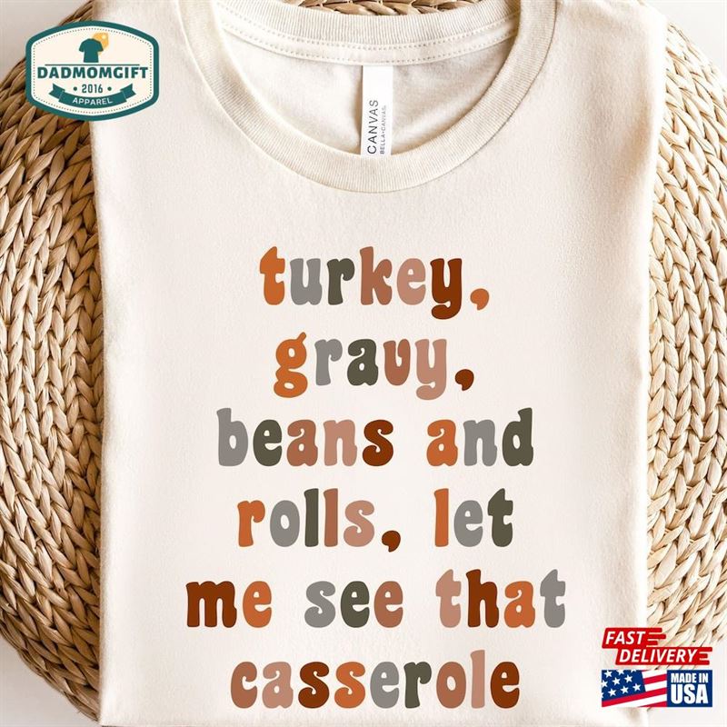 Turkey Gravy Beans And Rolls Let Me See That Casserole Sweatshirt Thanksgiving Shirt Unisex