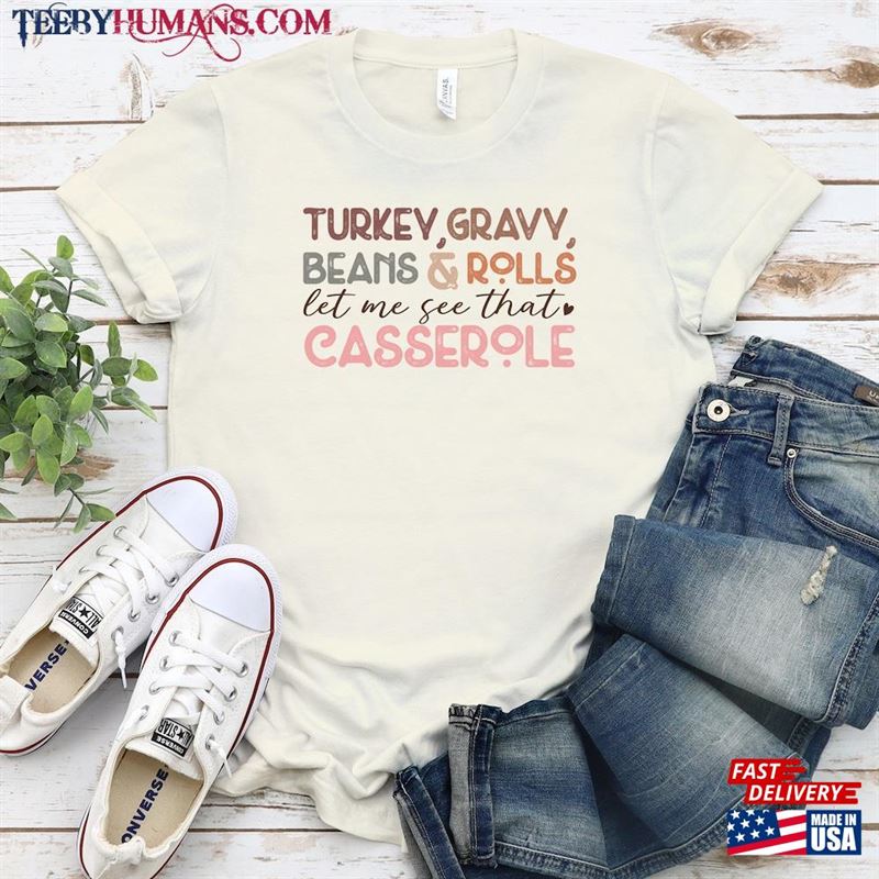 Turkey Gravy Beans Rolls Let Me See That Casserole Shirt Funny Thanksgiving Classic Unisex