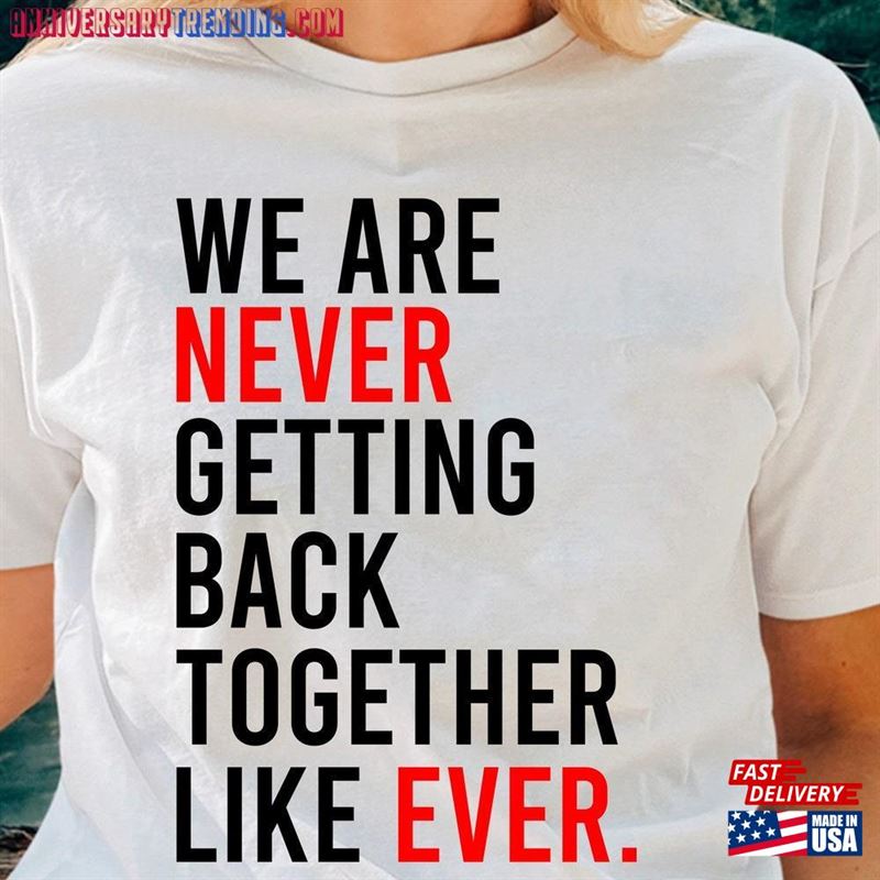 We Are Never Getting Back Together Eras T-Shirt Funny Slogan Shirt Updated Feeling 22 Featured At The Concert Classic Hoodie