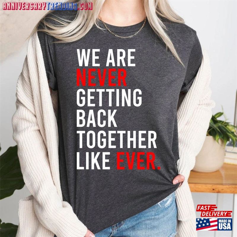 We Are Never Getting Back Together Eras T-Shirt Funny Slogan Shirt Updated Feeling 22 Featured At The Concert Classic Hoodie