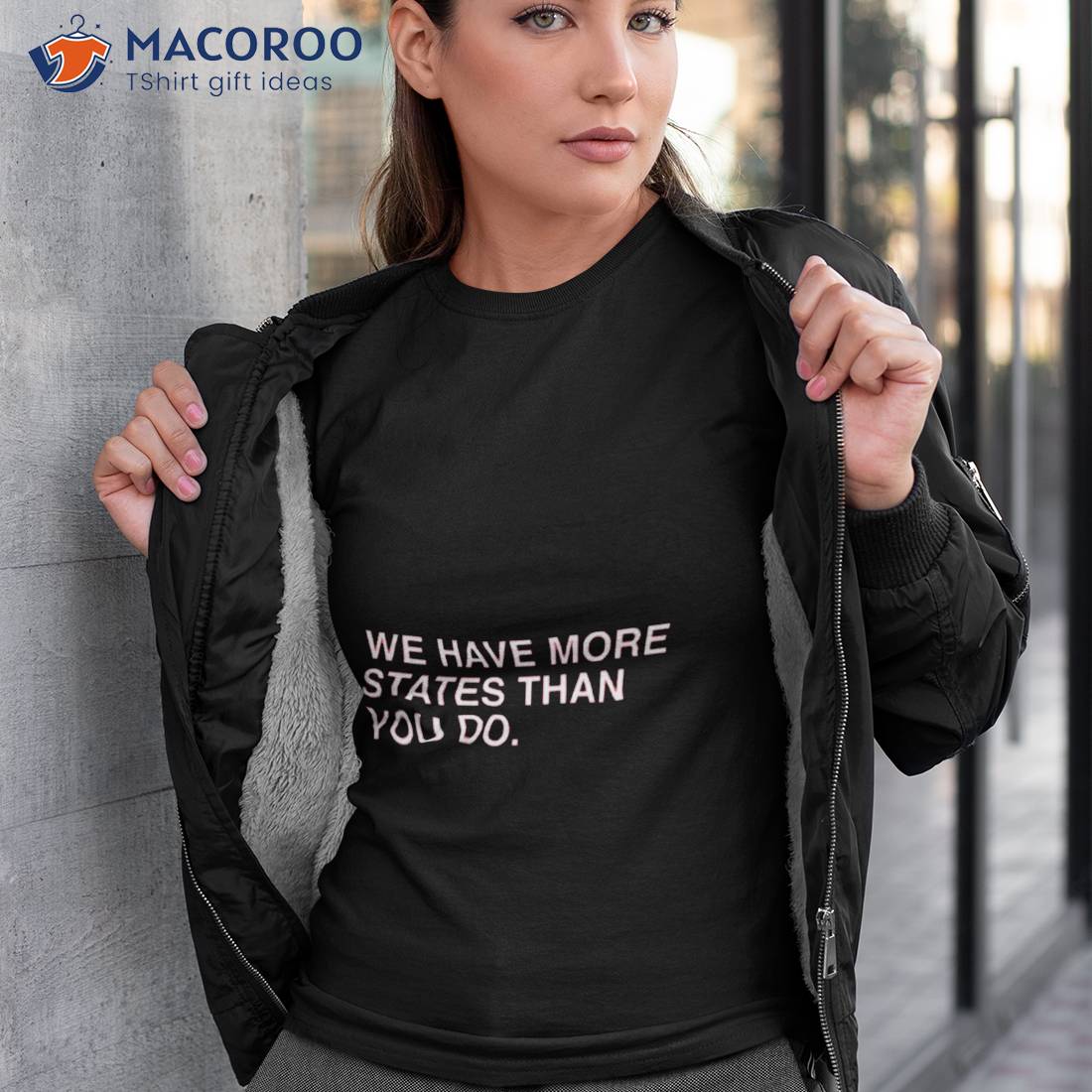 We Have More States Than You Do Shirt