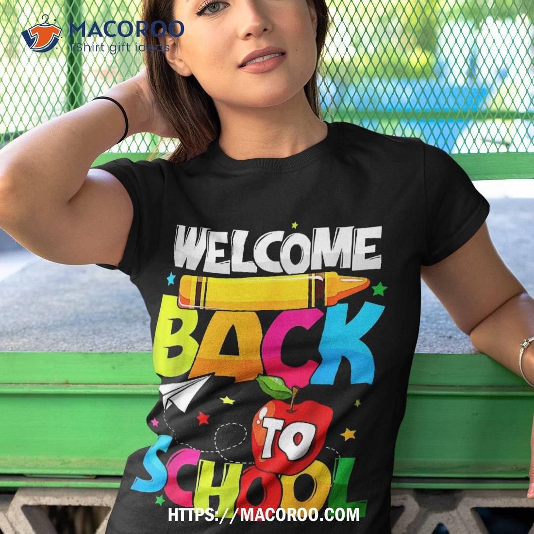 Welcome Back To School First Day Of Teachers Student Shirt