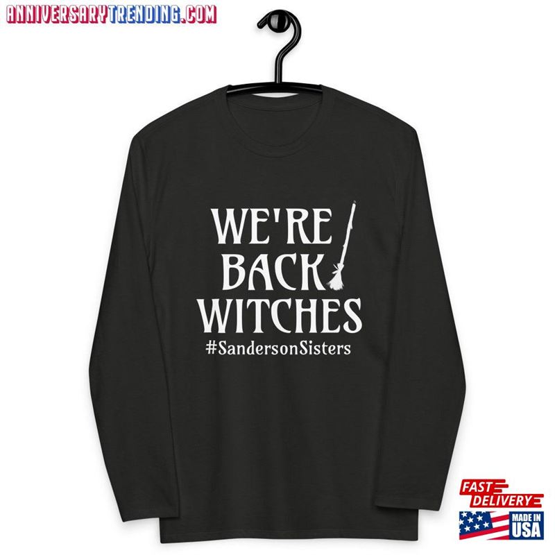 We’re Back Witches Fitted Long Sleeve Shirt Hocus Pocus Classic T-Shirt