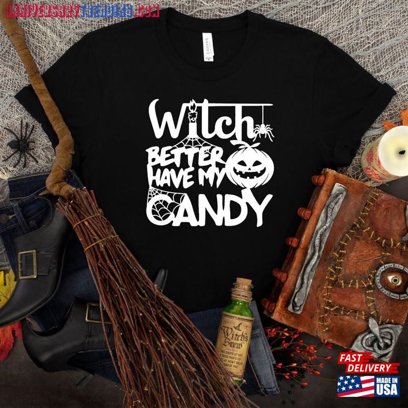 Witch Better Have My Candy Shirt Halloween Funny T-Shirt Unisex Hoodie