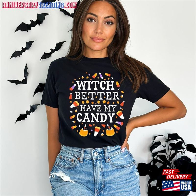 Witch Better Have My Candy Shirt Halloween Girlfriend Gift Unisex T-Shirt