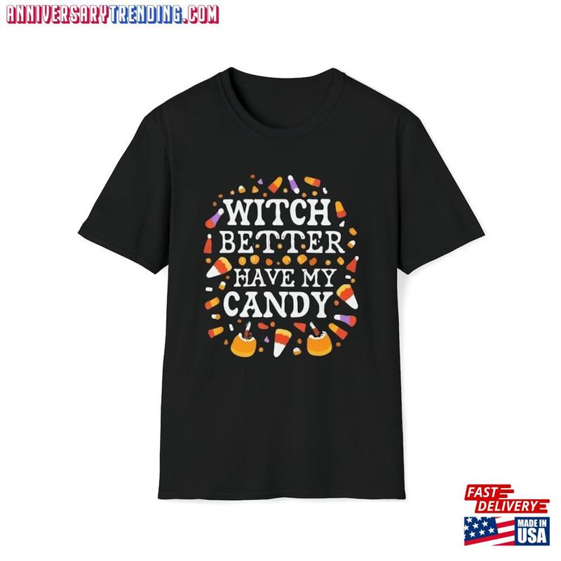 Witch Better Have My Candy Shirt Halloween Girlfriend Gift Unisex T-Shirt