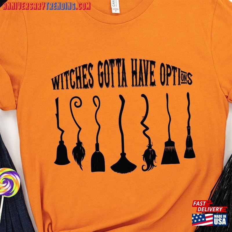 Witches Gotta Have Options Shirt Halloween 2023 Funny Sweatshirt Hoodie