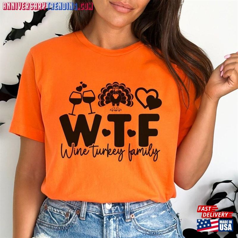 Wtf Shirt Wine Turkey Family Thanksgiving T-Shirt Sweatshirt Classic