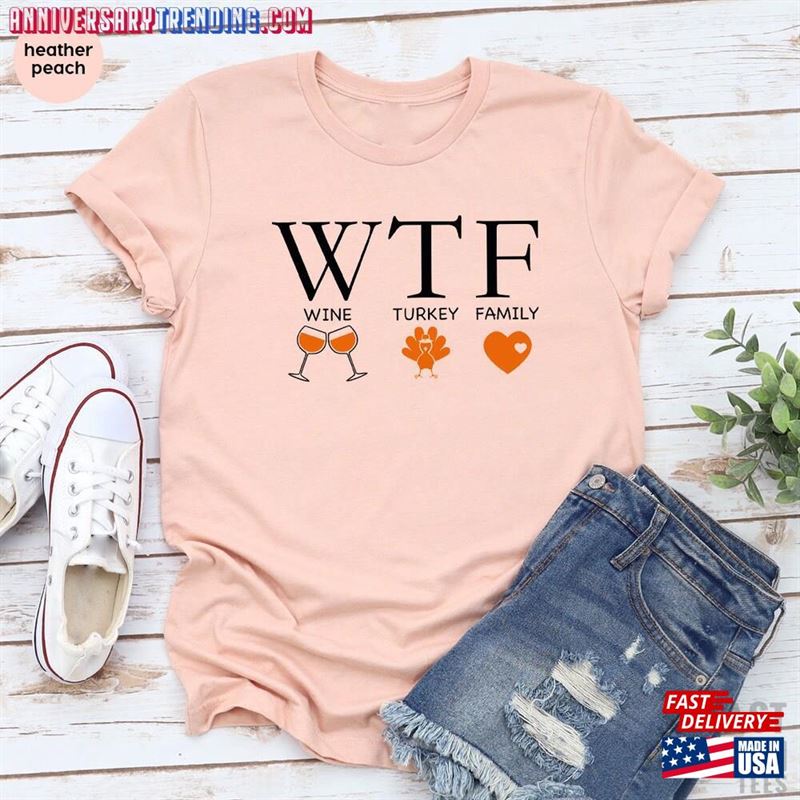 Wtf Thanksgiving Shirt Wine Turkey Family T-Shirt Dinner Tee Unisex