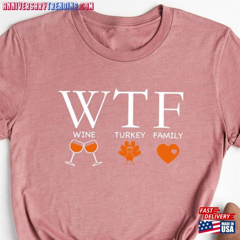 Wtf Thanksgiving Shirt Wine Turkey Family T-Shirt Dinner Tee Unisex