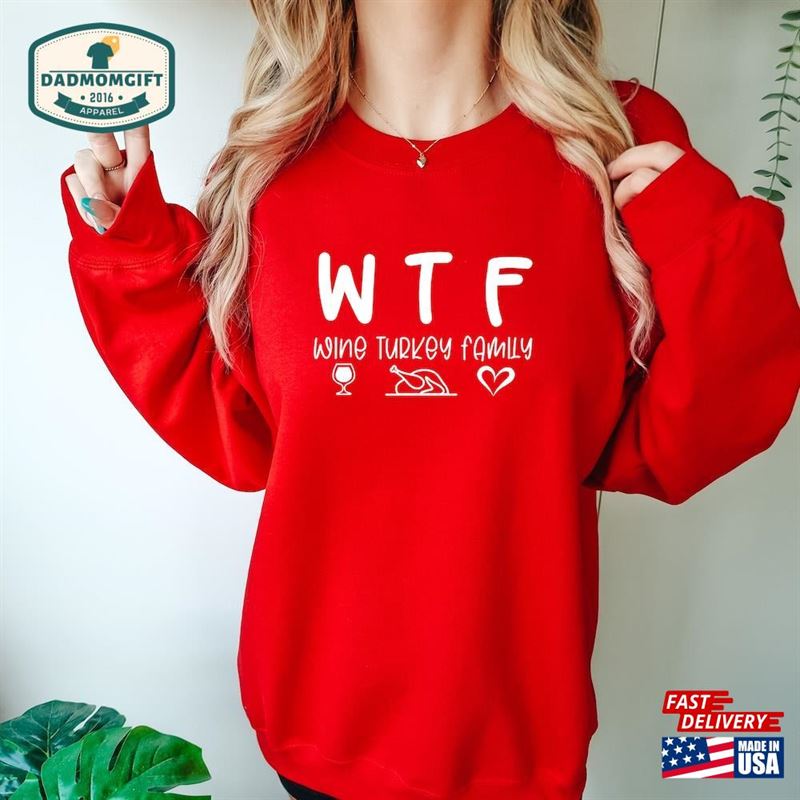 Wtf Wine Turkey Family Comfort Colors Sweatshirt Funny Drinkers Fall And Winter Hoodie Thanksgiving Shirt