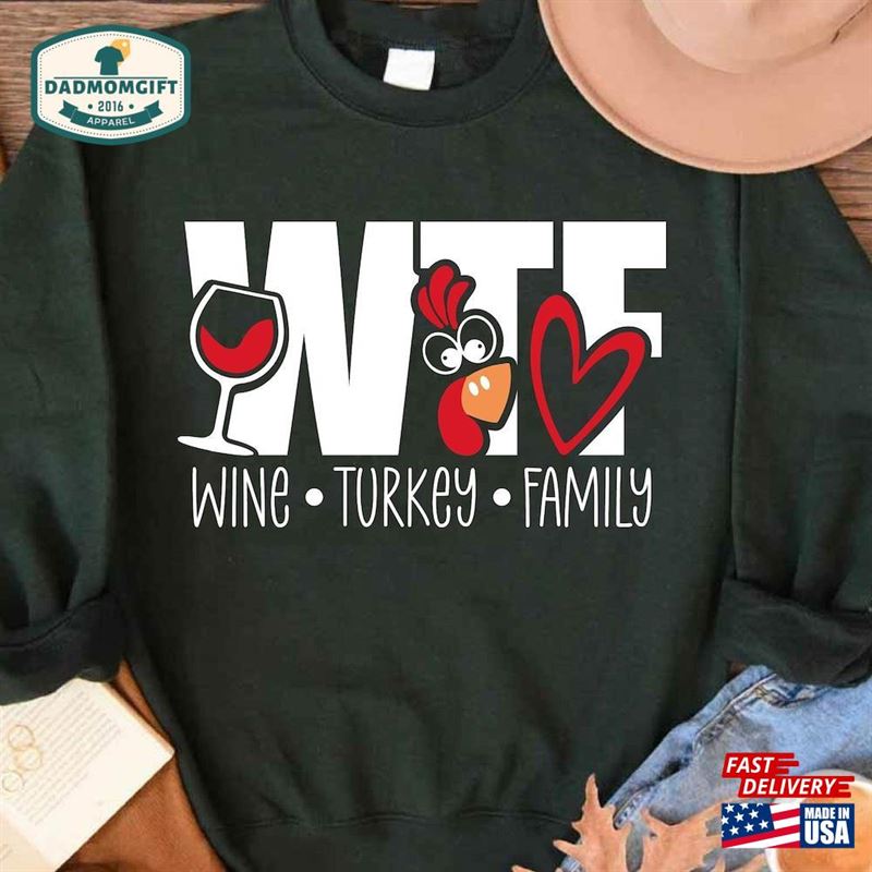 Wtf Wine Turkey Family Sweatshirt Funny Thanksgiving Shirt T-Shirt Unisex