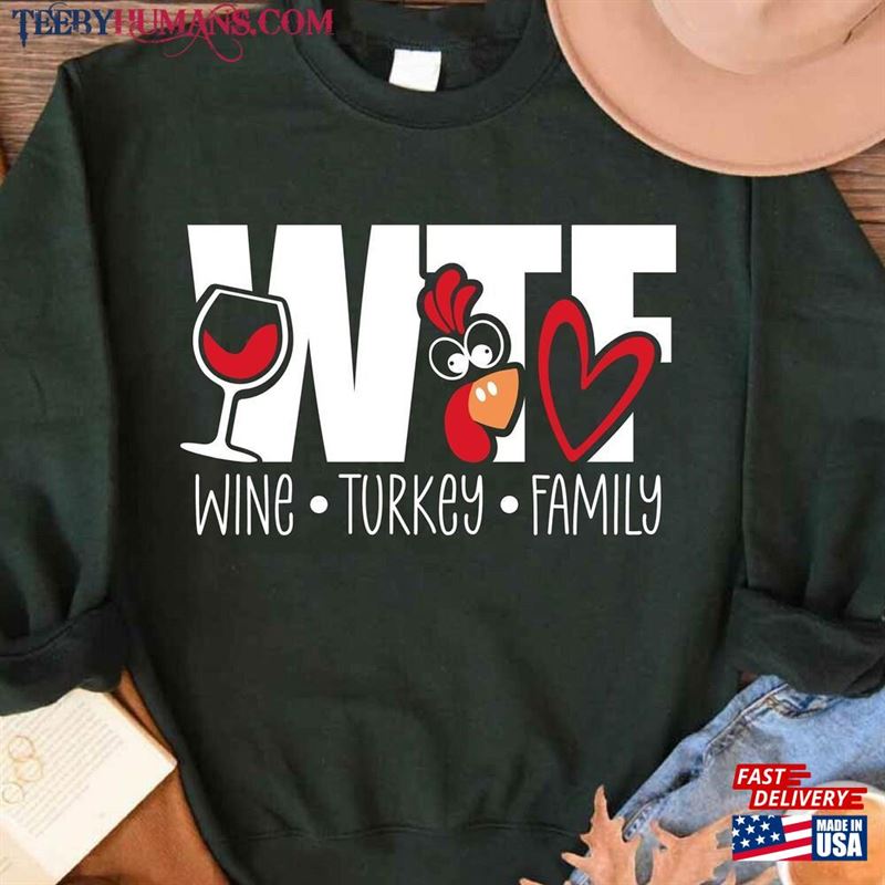 Wtf Wine Turkey Family Sweatshirt Funny Thanksgiving Shirt Unisex T-Shirt