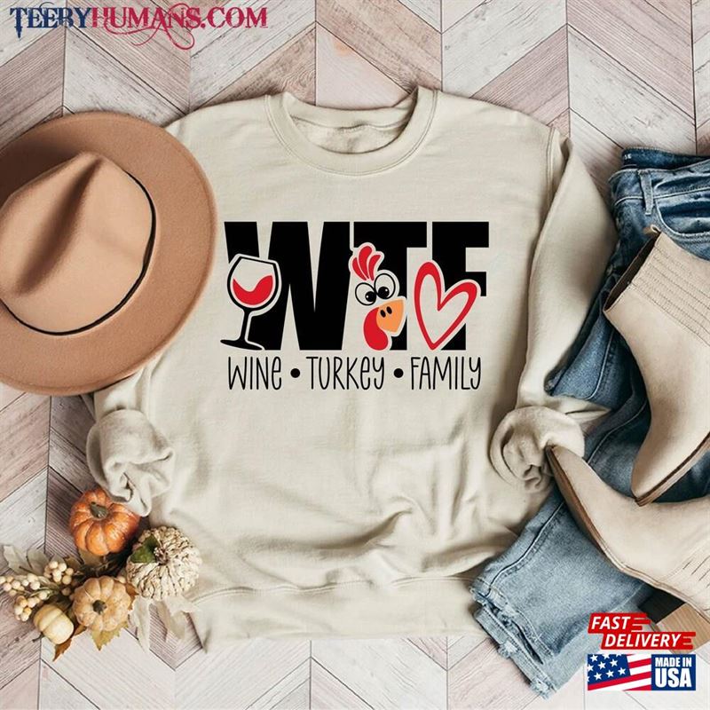 Wtf Wine Turkey Family Sweatshirt Funny Thanksgiving Shirt Unisex T-Shirt