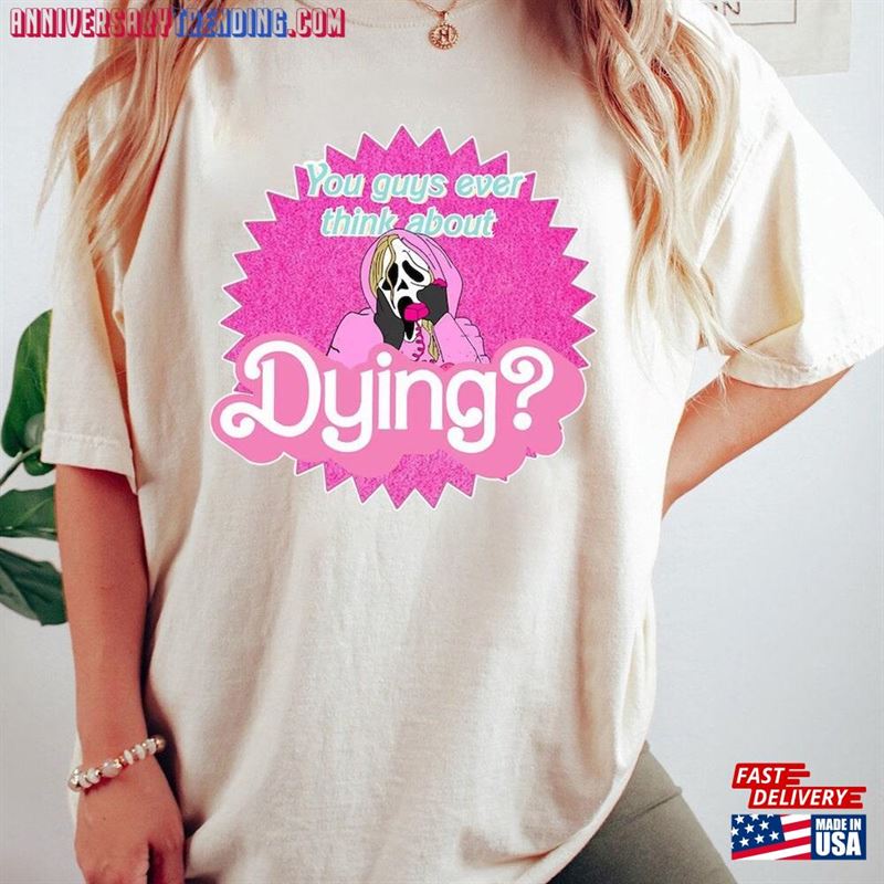 You Guys Ever Think About Dying Sweatshirt Ghostface Barbie Shirt Horror Movie Classic