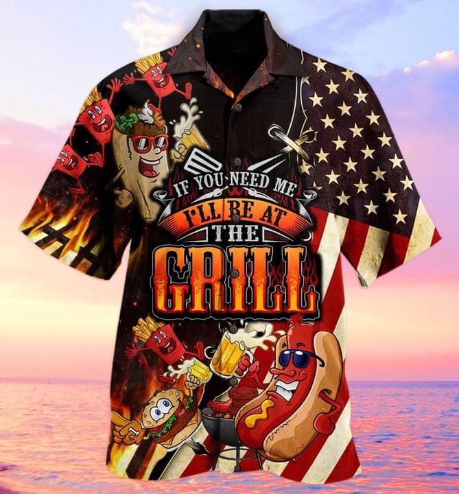 American Flag If You Need Me I’ll Be At The Grill Print Hawaiian Shirt