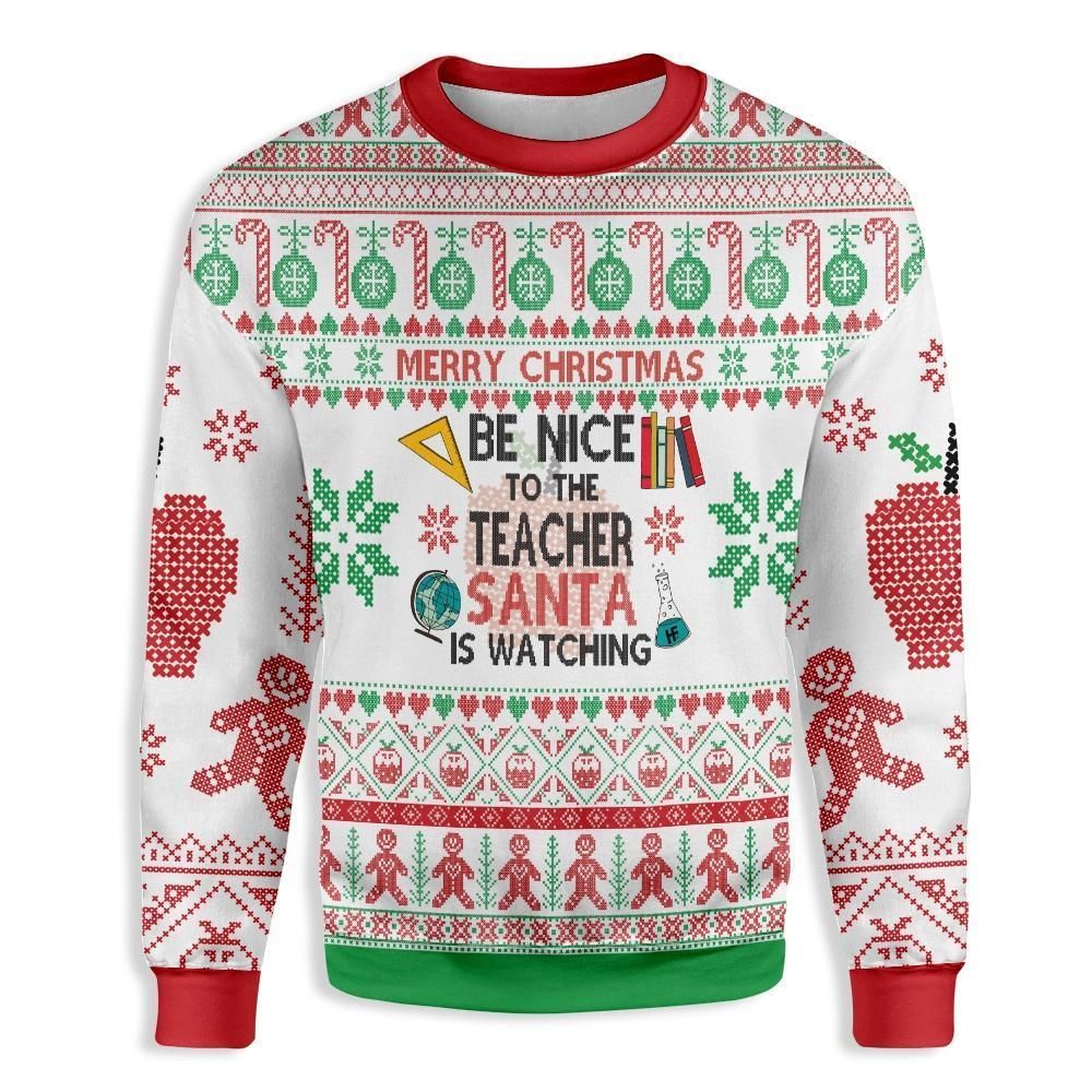 Be Nice To The Teacher Santa Is Watching You Ugly Christmas Sweater – Best Christmas Gifts 2023