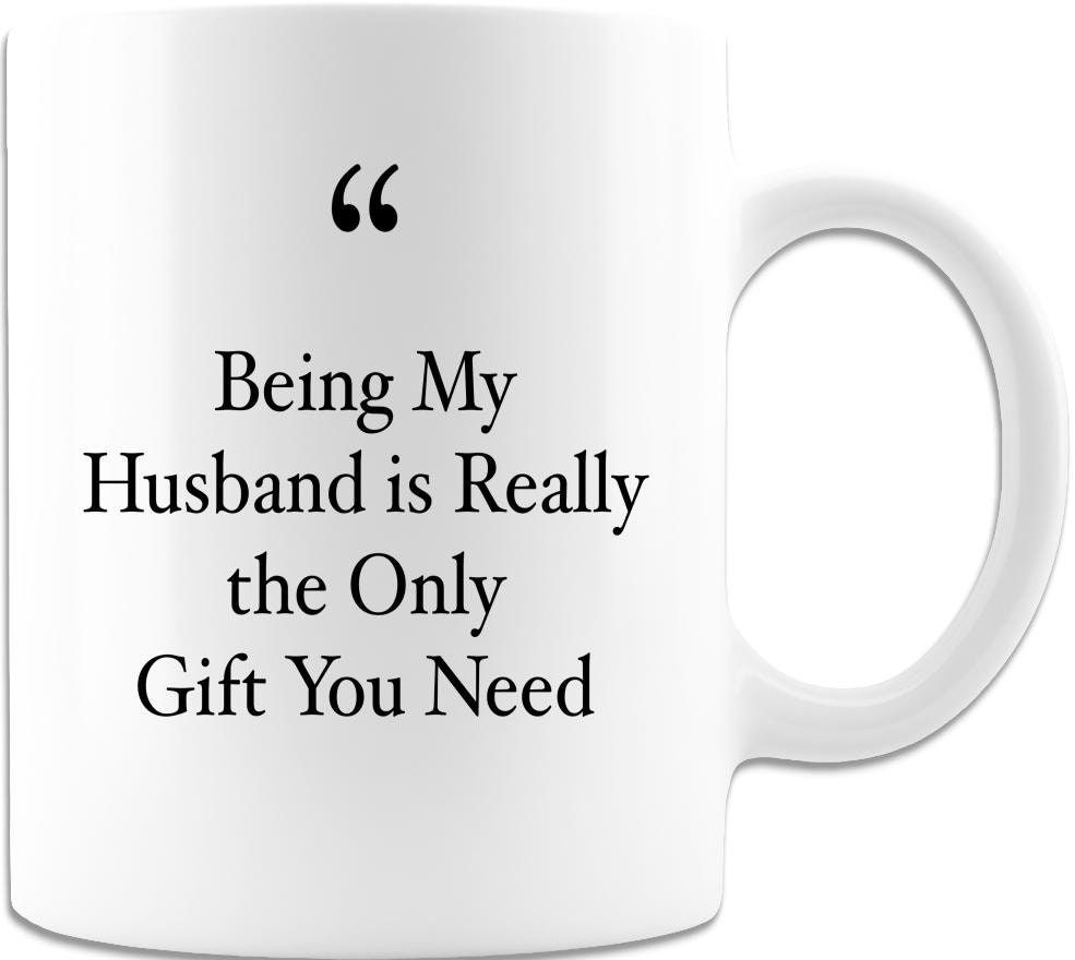 Being My Husband Is Really The Only Gift You Need 11oz Mug