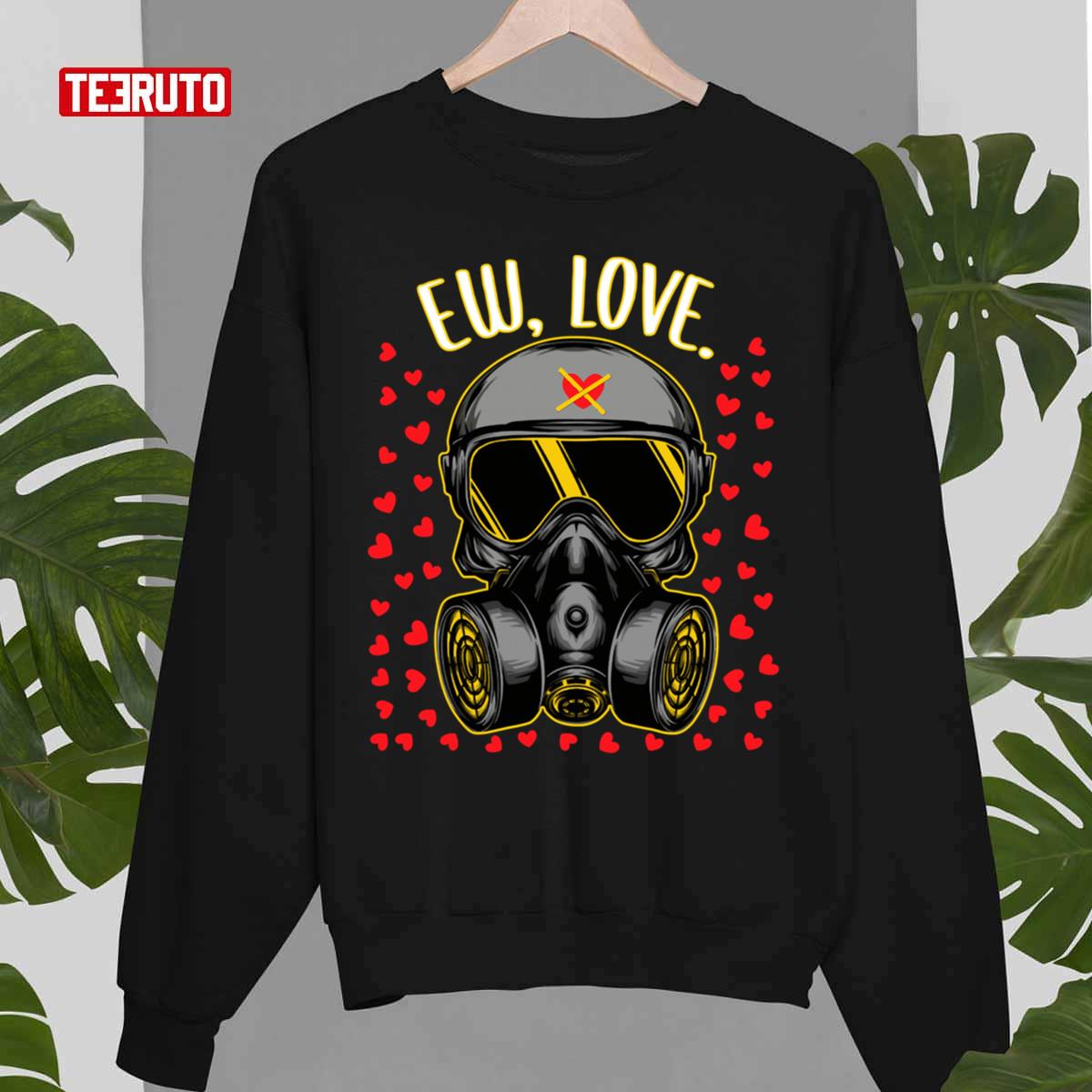 Ew Love Anti Valentines Day Funny Unisex T-Shirt Ew Love Anti Valentines Day Funny Unisex T-Shirt