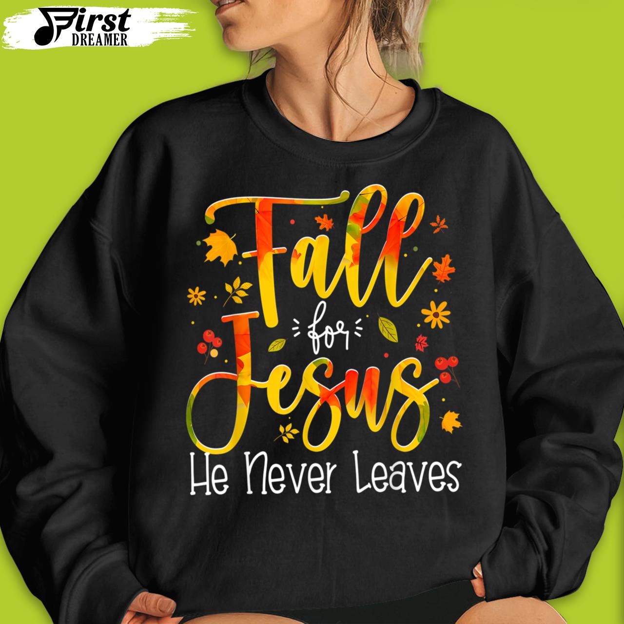 Fall For Jesus He Never Leaves Autumn Funny Thanksgiving T-Shirt